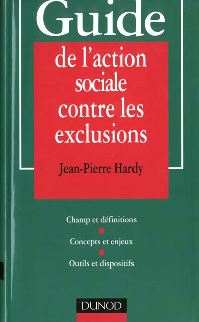 Guide de l'action sociale contre les exclusions - concepts et enjeux. outils et dispositifs