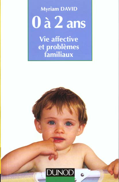 L'enfant de 0 à 2 ans ; vie affective et problèmes familiaux (6e édition)