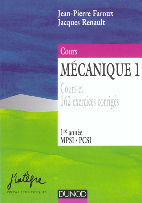 Mecanique t.1 ; cours et 162 exercices corriges 1e annee mpsi pcsi