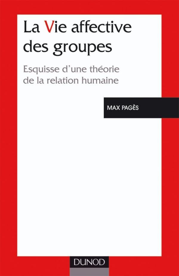 La vie affective des groupes - 3ème édition - Esquisse d'une théorie de la relation humaine : Esquisse d'une théorie de la relation humaine