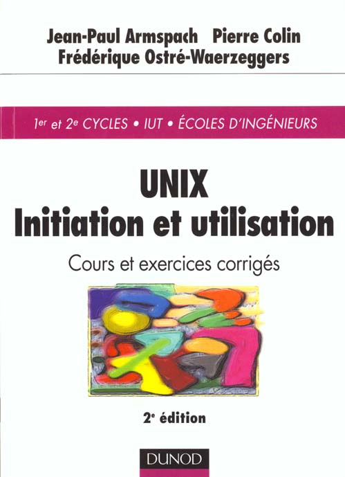 Unix ; initiation et utilisation ; cours et exercices corriges ; 2e edition