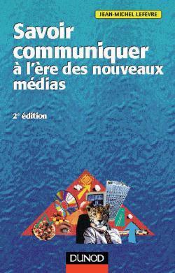 Savoir communiquer a l'ere des nouveaux medias
