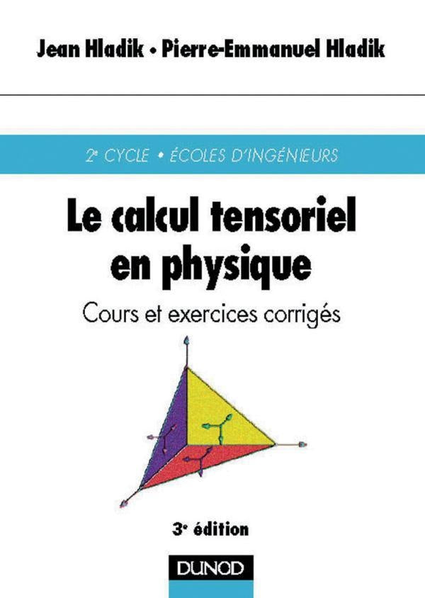 Le calcul tensoriel en physique : cours et exercices corrigés (3e édition)