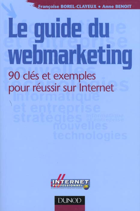 Le guide du webmarketing ; 90 cles et exemples pour reussir sur internet