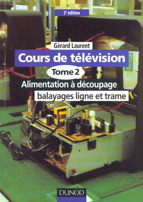 Cours de television - t.2 - alimentation a decoupage balayages ligne et trame