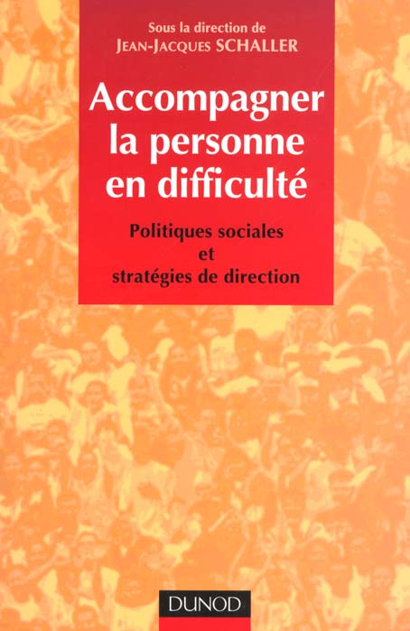 Accompagner la personne en difficultes ; politiques sociales et strategie de direction