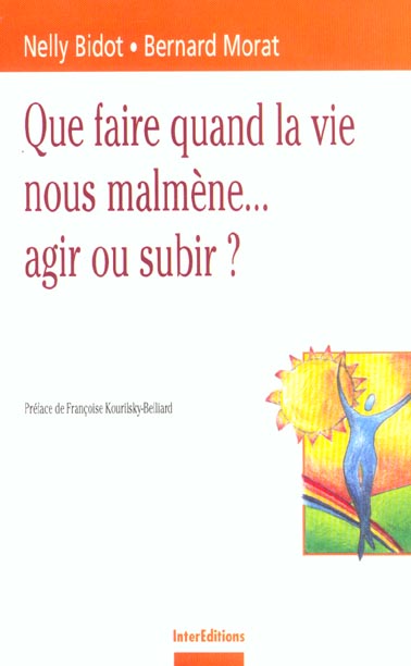 Que faire quand la vie nous malmene...agir ou subir? - 2eme edition