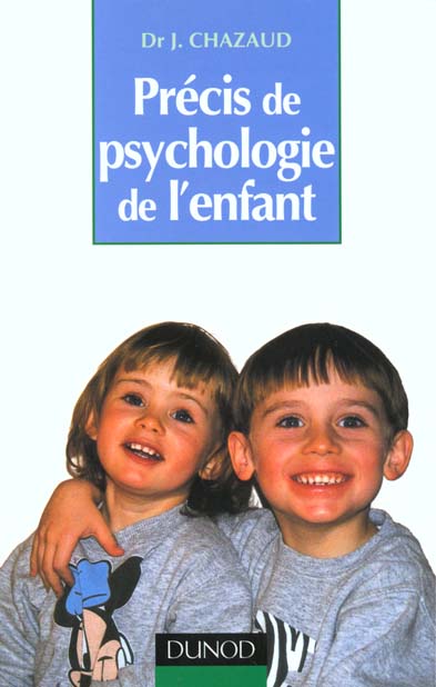 Precis de psychologie de l'enfant ; de la naissance a l'adolescence, les grandes phases du developpement