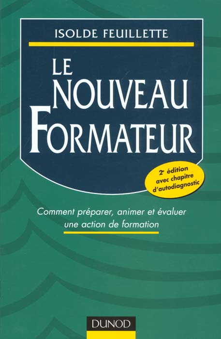Le nouveau formateur ; comment preparer, animer et evaluer une action de formation