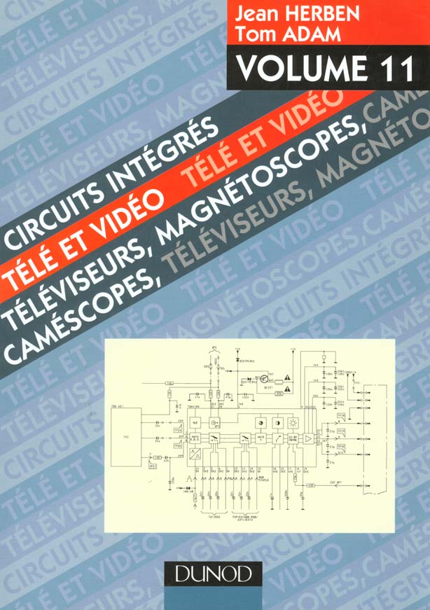 Circuits integres tele et video t.11 ; televiseurs, magnetoscopes, camescopes