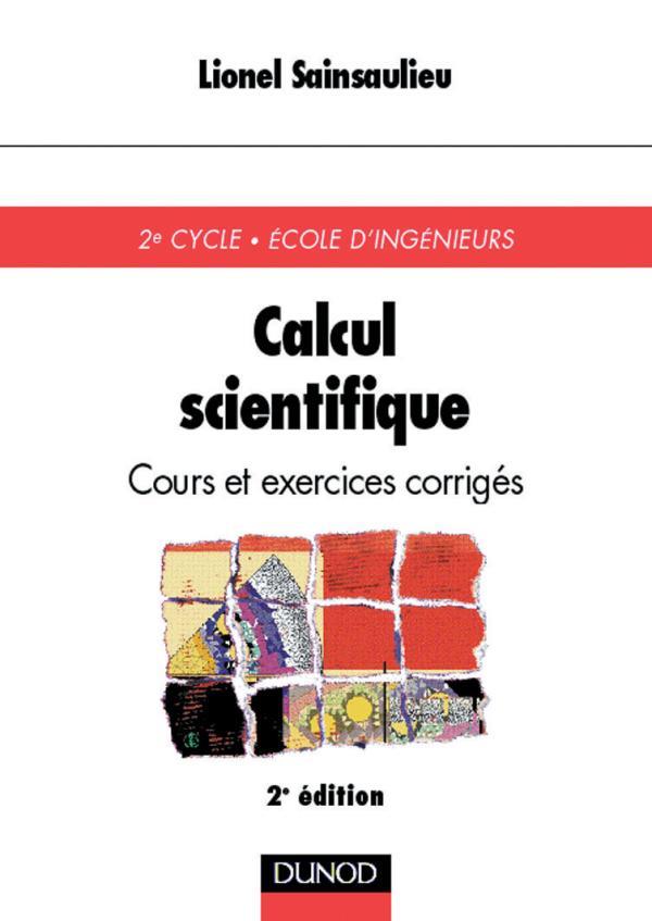 Calcul scientifique - 2ème édition - Cours et exercices corrigés : Cours et exercices corrigés