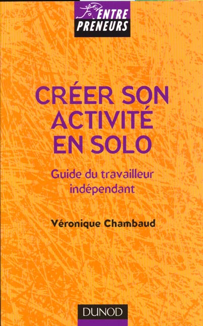 Creer son activite en solo ; guide du travailleur independant