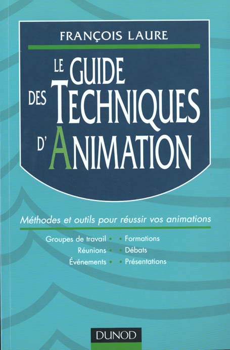 Le guide des techniques d'animation ; presentation groupes de travail formations reunions debats