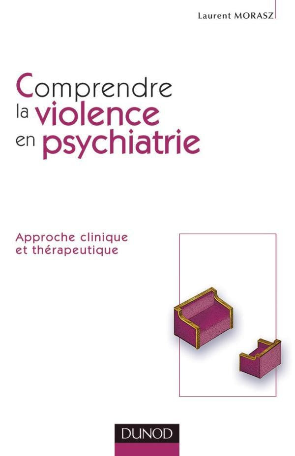 Comprendre la violence en psychiatrie - Approche clinique et thérapeutique : Approche clinique et thérapeutique