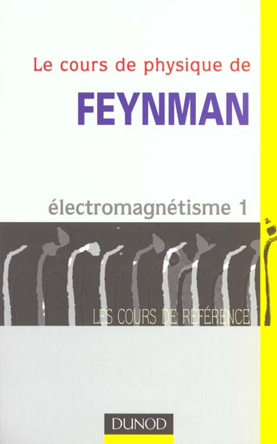 Le cours de physique de Feynman ; électromagnétisme Tome 1