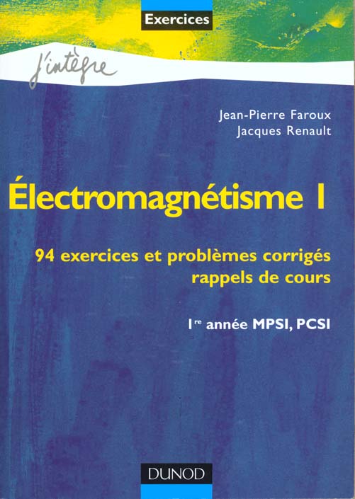électromagnétisme Tome 1 ; 94 exercices et problèmes corrigés ; 1e année MPSI PCSI