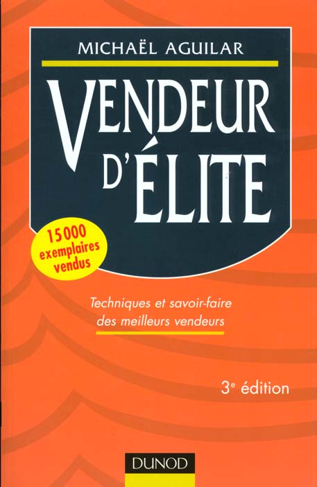 Vendeur d'elite ; techniques et savoir faire des meilleurs vendeurs