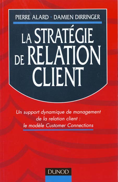 La strategie de relation client ; un support dynamique de management de la relation client ; le modele customer