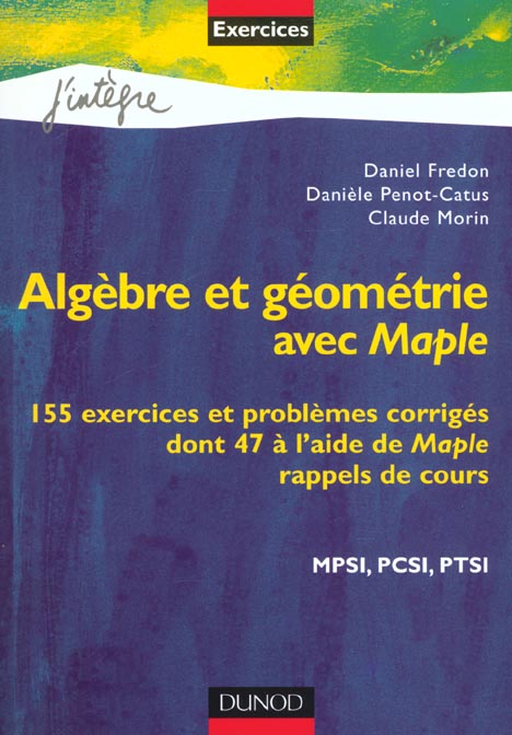 Algebre et geometrie avec maple ; 155 exercices et problemes corriges dont 47 a l'aide de maple ; rappels de cours