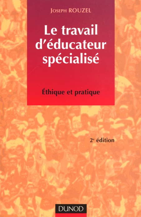 Le travail d'educateur specialise ; ethique et pratique