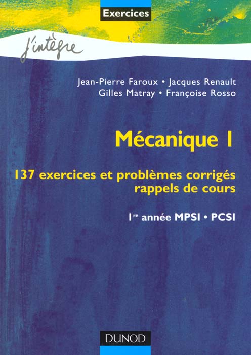 Mecanique 1 - exercices - 137 exercices et problems corriges - rappels de cours 1re annee mpsi pcsi