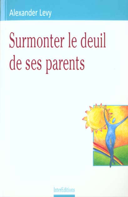 Surmonter le deuil de ses parents ; un tournant decisif de notre vie d'adulte