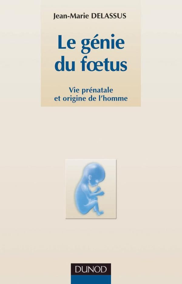 Le génie du foetus - Vie prénatale et origine de l'homme : Vie prénatale et origine de l'homme