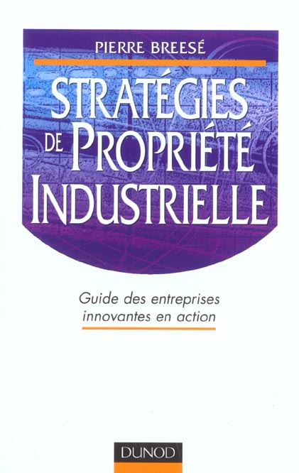 Strategies de propriete industrielle ; guide des entreprises innovantes en action