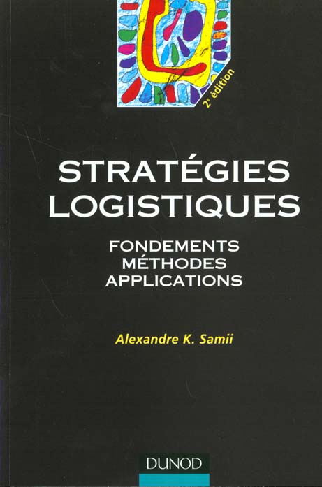 Strategies logistiques ; fondements methodes applications ; 2e edition