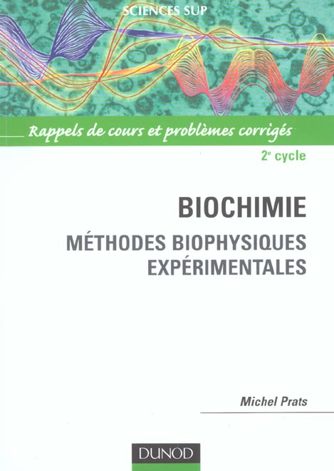 Biochimie ; methodes biophysiques experimentales ; 2e cycle ; rappels de cours et problemes corriges
