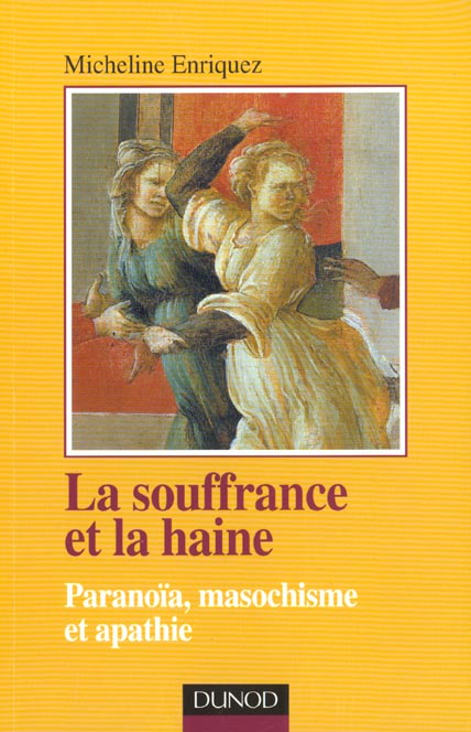 La souffrance et la haine ; paranoia masochisme apathie