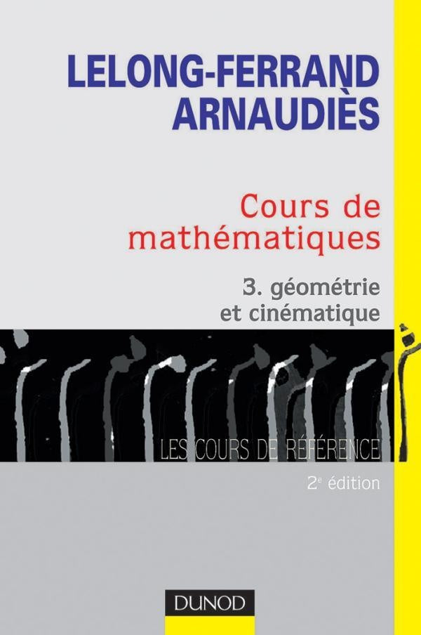 Cours de mathématiques - Tome 3 - Géométrie et cinématique : Cours et exercices corrigés