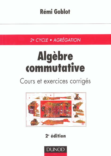 Algebre commutative - 2eme edition - cours et exercices corriges