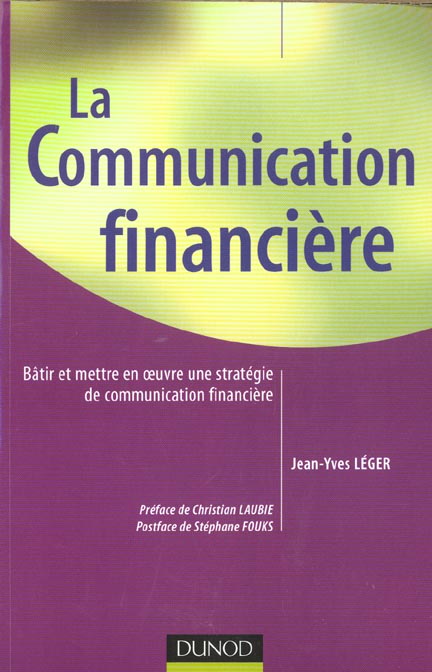 La communication financiere ; batir et mettre en oeuvre une strategie de communication financiere