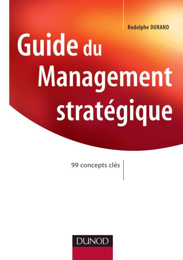 Guide de management stratégique ; 99 concepts clés