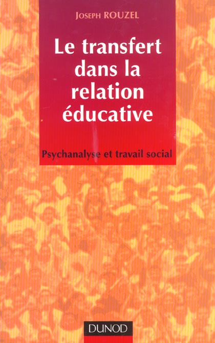 Le transfert dans la relation educative ; psychanalyse et travail social