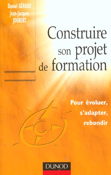 Construire son projet de formation ; pour evoluer s'adapter ou rebondir