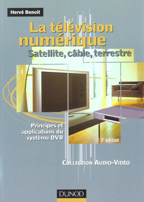 La television numerique ; satellite cable terrestre ; principes et applications du systeme dbv ; 3e edition