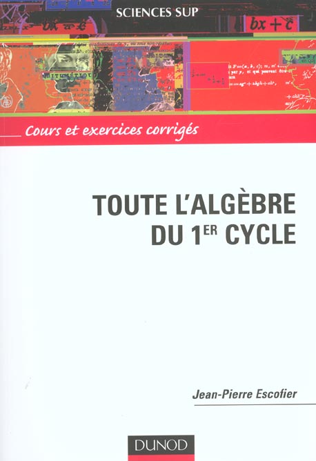 Tout l'algebre du 1e cycle ; cours et exercices corriges