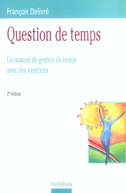 Question de temps - 2eme edition - un manuel de gestion du temps avec des exercices
