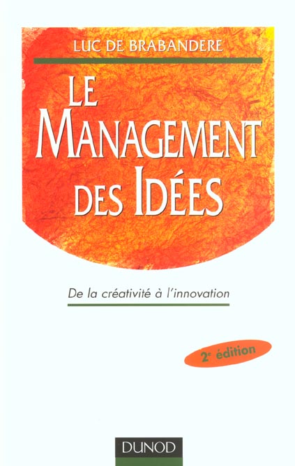 Le management des idees ; de la creativite a l'innovation ; 2e edition