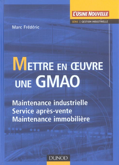 Mettre en oeuvre une gmao ; maintenance industrielle, service apres-vente ; maintenance immobiliere
