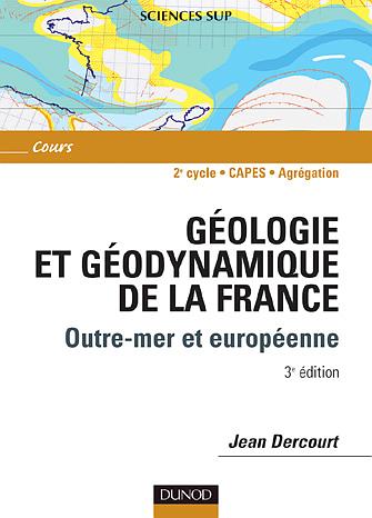 Geologie et geodynamique de la france - 3eme edition - outre-mer et europeenne (3e édition)
