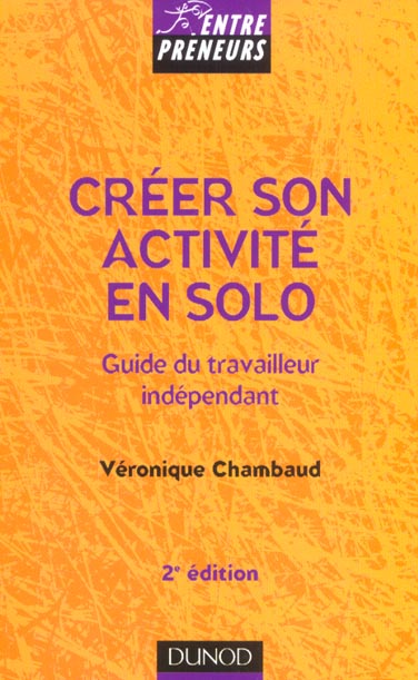 Creer son activite en solo ; le guide du travailleur independant ; 2e edition
