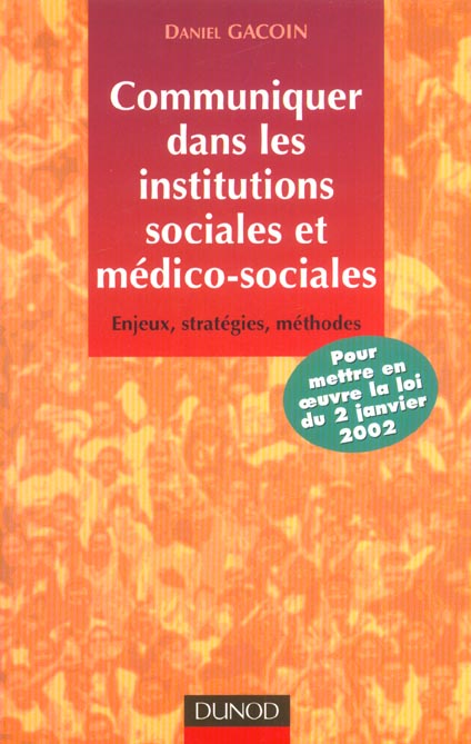 Communiquer dans les institutions sociales et medico-sociales ; enjeux strategies methodes