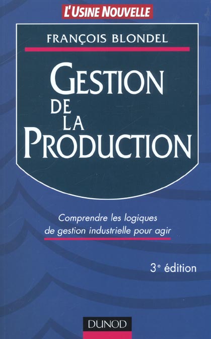 La gestion de la production ; comprendre les logiques de gestion industrielle pour agir ; 3e edition