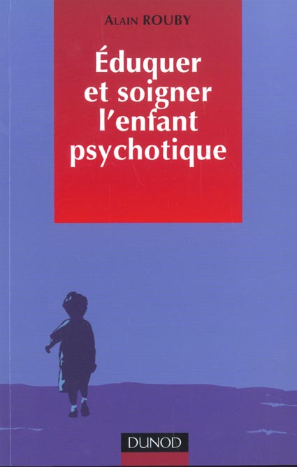Eduquer et soigner l'enfant psychotique