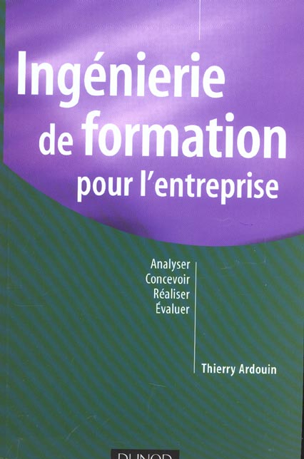 Ingenierie de formation pour l'entreprise ; analyser, concevoir, realiser, evaluer