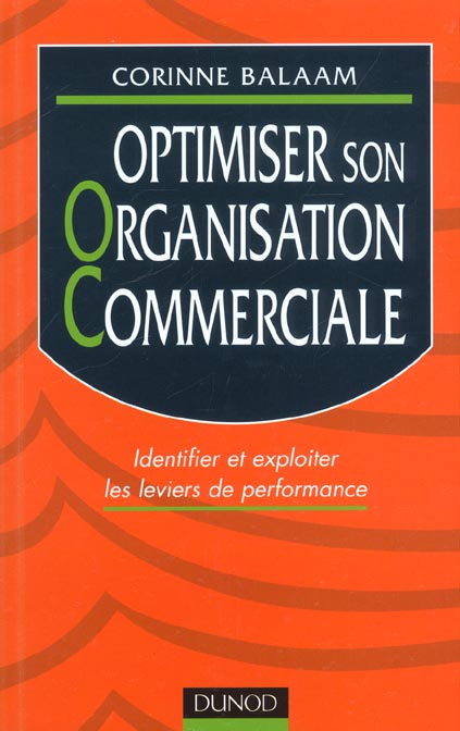 Optimiser son organisation commerciale - identifier et exploiter les leviers de performances
