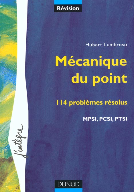 Mecanique du point ; 114 problemes resolus ; mpsi pcsi ptsi